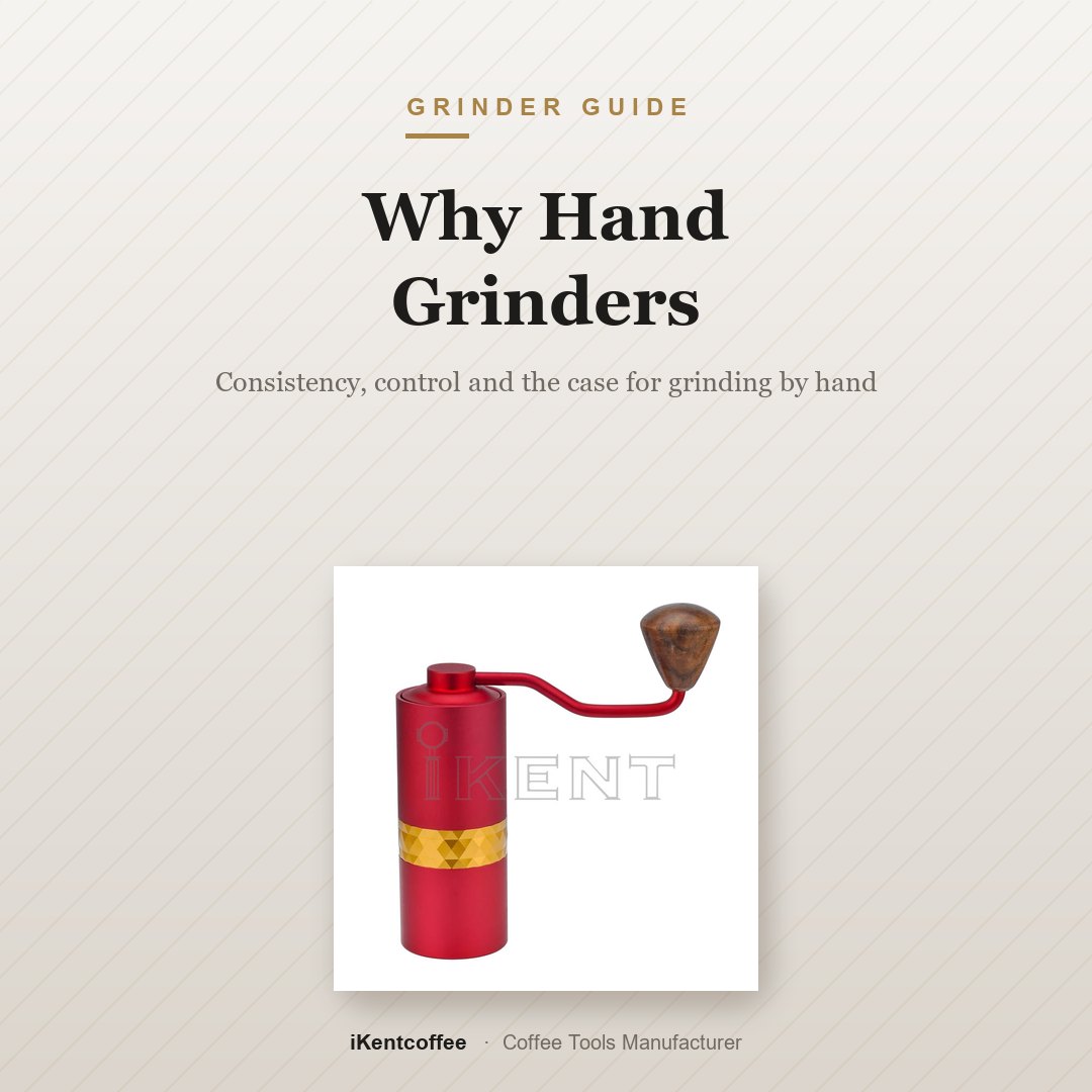 Why Hand Grinders - iKentcoffee coffee tools guide